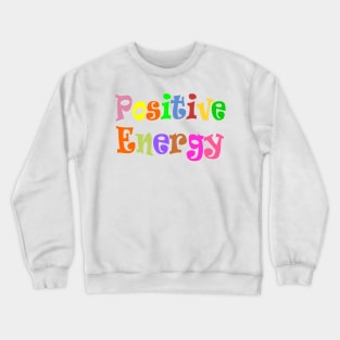 positive energy Crewneck Sweatshirt